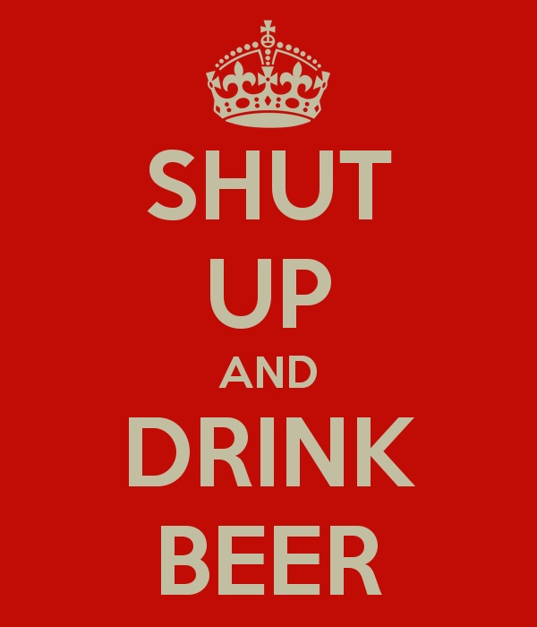Shut Up And Drink Beer