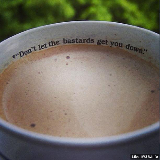 Coffe - Don't let the bastards get you down