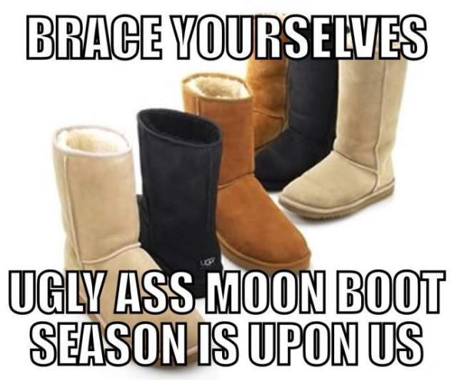 Brace yourself ugly ass Moon boot season is upon us.