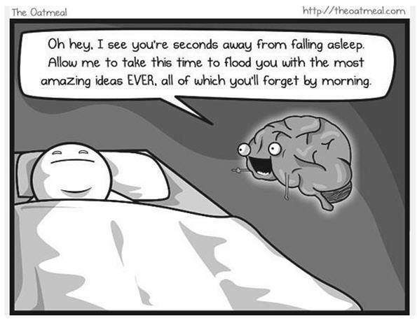 Brain - I see you're seconds away from falling asleep. Allow me to flood you with the most amazing ideas EVER
