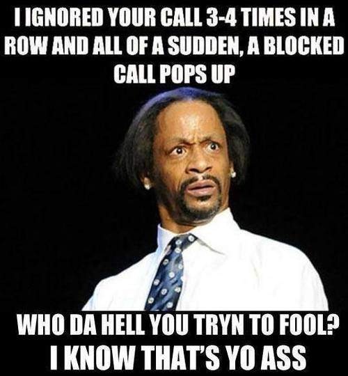I ignored your call 3-4 times in a row and all of a sudden, a blocked call pops up.