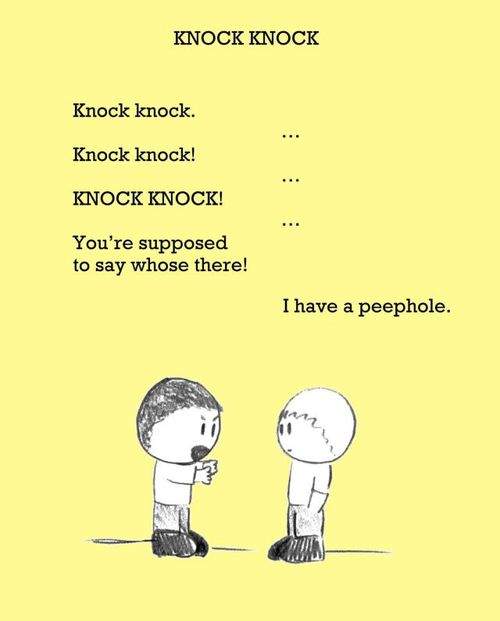 Knock Knock I have a peephole.