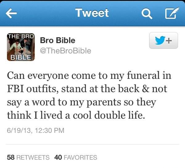 Last Wish - Come to my funeral in FBI outfits so my parents think I lived a cool double life @TheBroBible