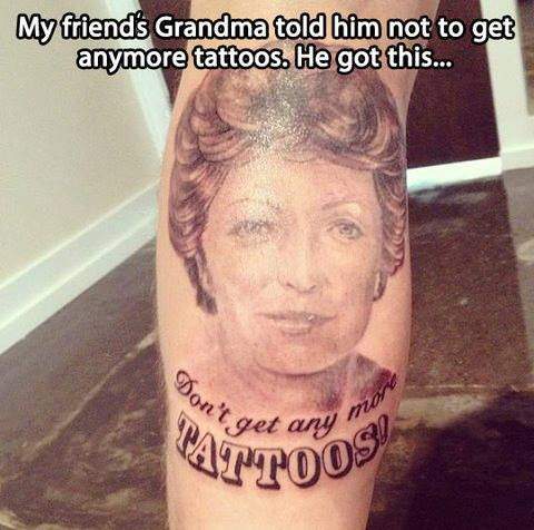 My friend's Grandma told him not to get any more tattoos. He got this...