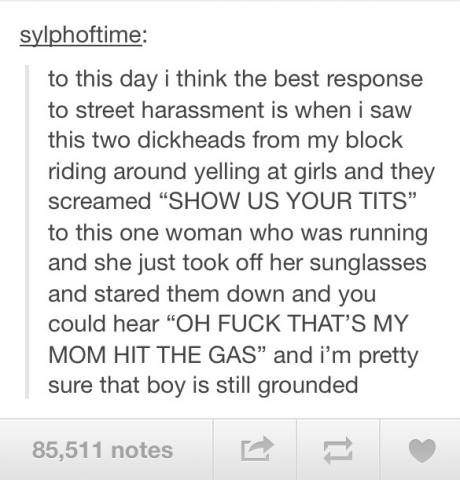 To this day i think the best response to street harassment is...