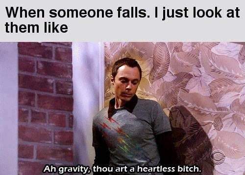 When someone falls. I just look at them like...