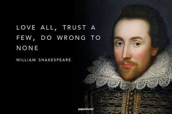William Shakespeare - Love all, Trust a few, Do wrong to none 