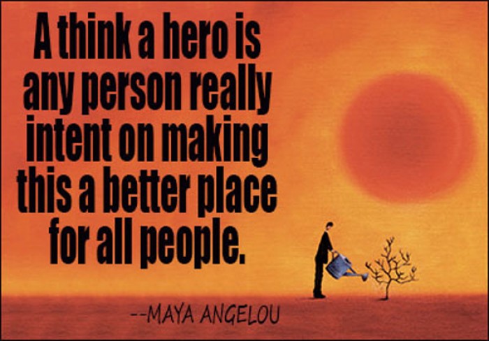 Maya Angelou - I think a hero is any person really intent on making...