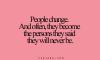 People change. And often, they become the person they said they will never be 