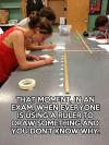 That moment, in an exam when everyone is using a ruler
