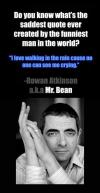 Do you know what's the saddest quote created by the funniest man in the world?