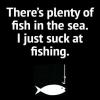 There's plenty of fish in the sea