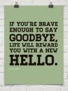 Paulo Coelho - If you're brave enough to say 'goodbye' life will...