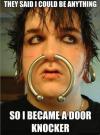 They said I could be anything, so I became a door knocker.